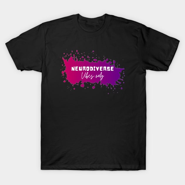 Neurodiverse Vibes Only T-Shirt by Kary Pearson